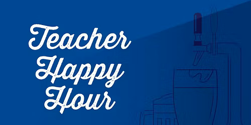 Teacher Happy Hour hosted by CUA and Project Teacher