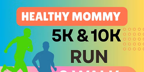 Healthy Mommy 5K & 10K RACE\/ FUN RUN