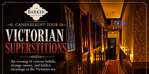 Candlelight Tour: Victorian Superstitions at The Barker Mansion