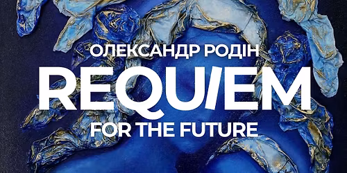 Requiem for the Future. \u041e\u043b\u0435\u043a\u0441\u0430\u043d\u0434\u0440 \u0420\u043e\u0434\u0456\u043d