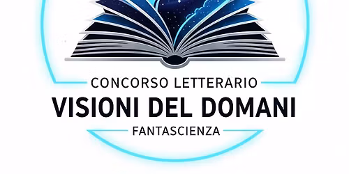 Concorso di narrativa inedita "Visioni del Domani" (Scadenza 31\/12\/2025)