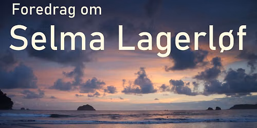 Himmel og Hav - et foredrag om Selma Lagerl\u00f8f