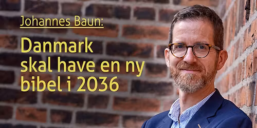 Sogneaften: Danmark skal have en ny bibel v. generalsekret\u00e6r i Bibelselskabet Johannes Baun