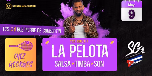 LA PELOTA \/ SAMEDI 9 MAI \/ SALSA GUARACHANDO \/ DJ JIMI JACKS.