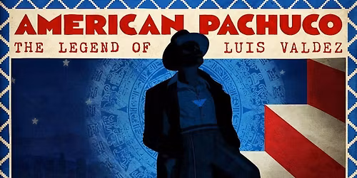 AMERICAN PACHUCO: THE LEGEND OF LUIS VALDEZ