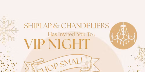 VIP NIGHT @ Shiplap & Chandeliers \u2728