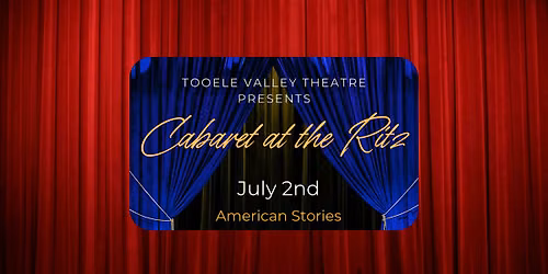Tooele Valley Theatre Cabaret: American Stories
