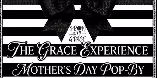 The GRACE Experience: Mother\u2019s Day \u201cPop-By\u201d
