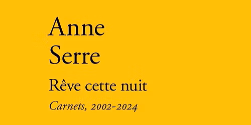 Anne Serre \/ R\u00eave cette nuit \/ Verdier \/ Rencontre