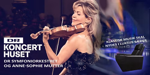 KONCERT EVENT: DR SYMFONIORKESTRET OG ANNE-SOPHIE MUTTER