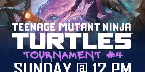 Teenage Mutatnt Ninja Turtle Pre-Release: Tournament Event #4