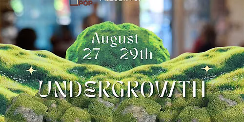 Undergrowth -  Art show and Performances