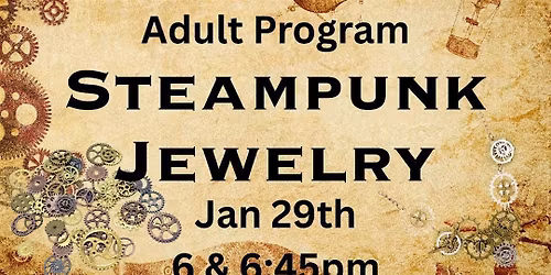 Steampunk Jewelry 6:45pm (Adult Program)