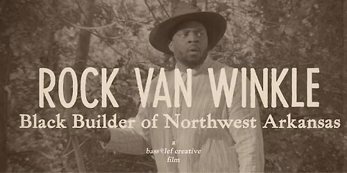 Rock Van Winkle | Black Builder of Northwest Arkansas  - World Premiere