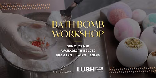 Bath Bomb Making Workshop LUSH x Lexington