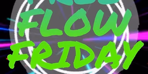 FREE FLOW FRIDAY!