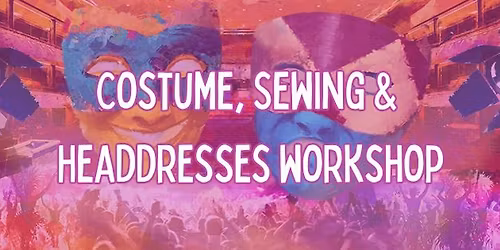 Costume, Sewing & Headdresses Workshop