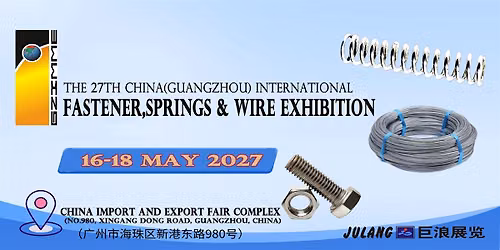 The 27th China(Guangzhou)International Fastener,Spring&Wire Exhibition