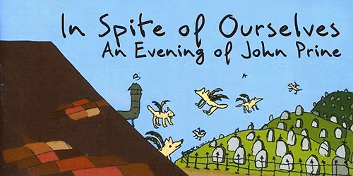 In Spite of Ourselves - An Evening of John Prine