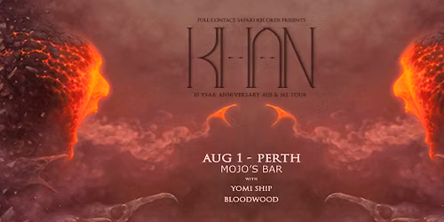 KHAN - 10 Year Anniversary Tour - Perth w\/ Yomi Ship & Bloodwood