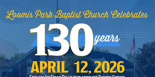 Loomis Park Baptist Church celebrates 130 years!