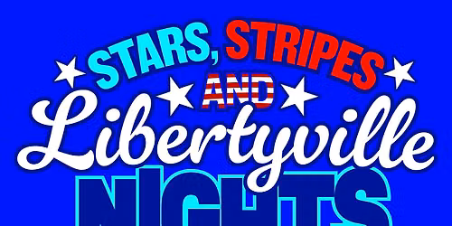 Libertyville Days 2026- Stars, Stripes, &  Libertyville Nights