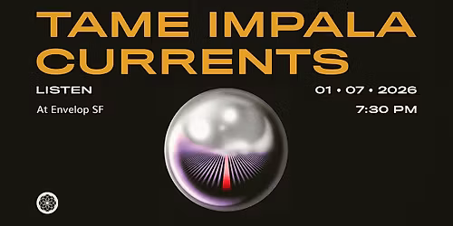 Tame Impala - Currents : LISTEN | Envelop SF (7:30pm)