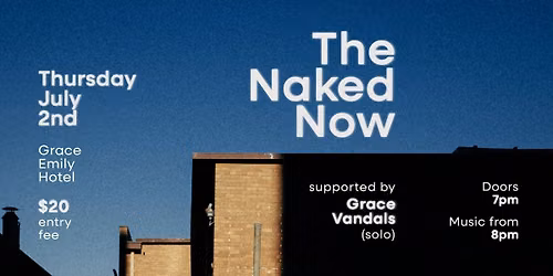 The Naked Now @ Grace Emily Hotel w\/ Grace Vandals