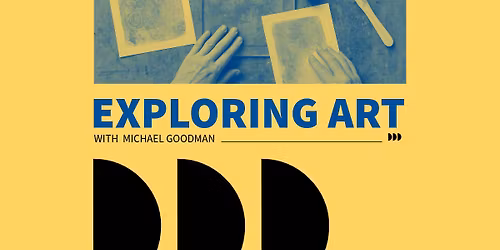 FREE ART CLASS: Exploring Art with Michael Goodman