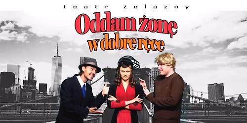 Katowice: "Oddam \u017con\u0119 w dobre r\u0119ce" Teatr \u017belazny