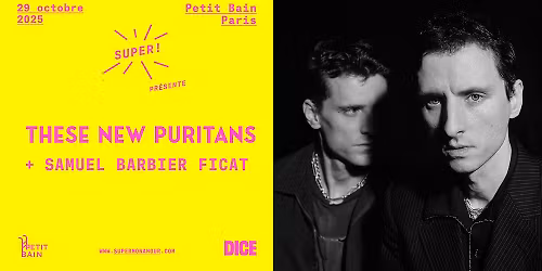 Super! \u2014 These New Puritans + Samuel Barbier-Ficat \u00e0 Petit Bain le 29 octobre 2025