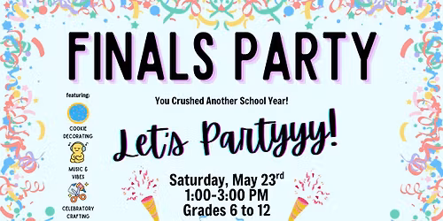 Finals Party! [Grades 6 to 12]