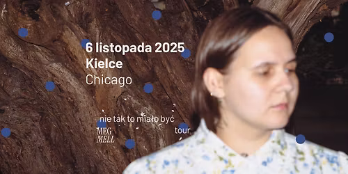 MEG MELL | CHICAGO | KIELCE | 6 LISTOPADA