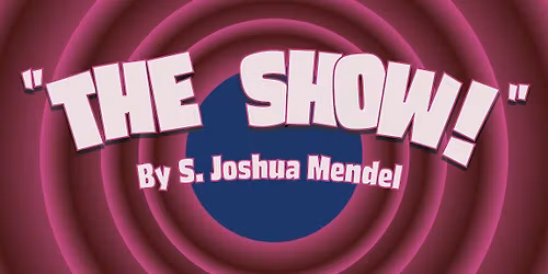 "The Show"  May 29th Opening Night!