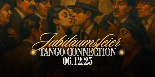 25 JAHRE TANGO CONNECTION >> Show + Grand Milonga