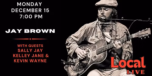 Local Live with Jay Brown and guests Sally Jay\/ Kelley Jane and Kevin Wayne