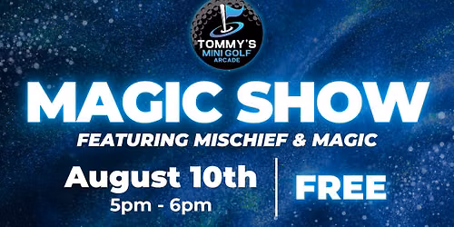 Magic Show ft. Mischief & Magic - Tommy's Mini Golf & Arcade