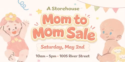 A Storehouse Mom to Mom Sale 