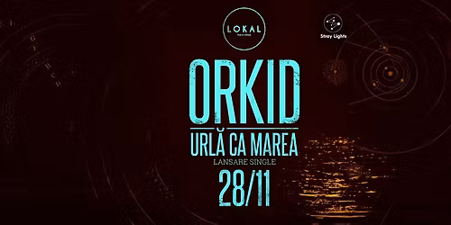Orkid url\u0103 ca marea (lansare single) @Lokal, Oradea 28.11