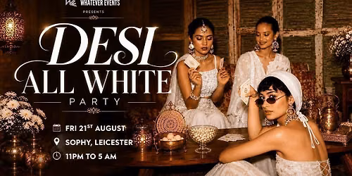 DESI ALL WHITE PARTY | SOPHY LEICESTER
