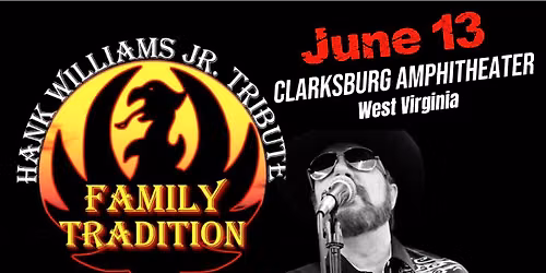 Family Tradition Hank JR. Tribute@ Clarksburg Amphitheater Clarksburg, West Virginia