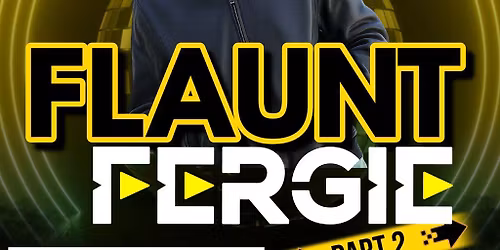 FLAUNT Fergie - Part 2