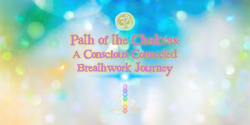 Path of the Chakras: A Conscious Connected Breathwork Journey