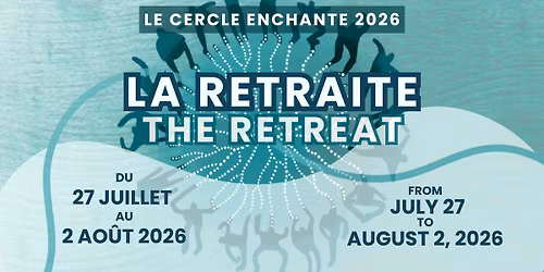 Le Cercle Enchant\u00e9 : Retraite\/Retreat 2026