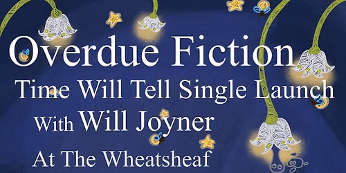 Overdue Fiction Single Launch with Will Joyner at the Wheatsheaf Hotel