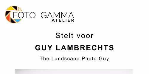 Foto Gamma Atelier stelt voor : Guy Lambrecht, the Landscape Photo Guy