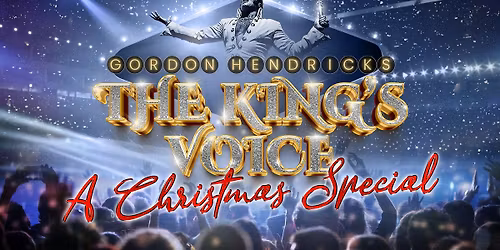 Gordon Hendricks – The King’s Voice: A Christmas Special || Kings Hall, Stoke