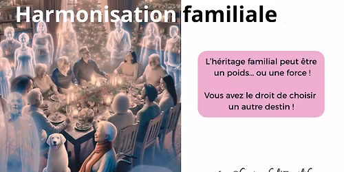 Journ\u00e9e d\u2019Harmonisation Familiale \u2013 Lib\u00e9rez les m\u00e9moires, retrouvez votre \u00e9lan de vie