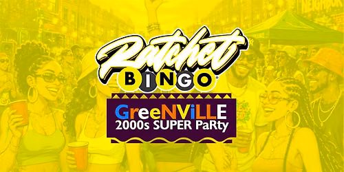 Ratchet Bingo | Greenville 2000s  Super Party