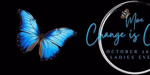 More Change is Coming - 2 day Ladies Event